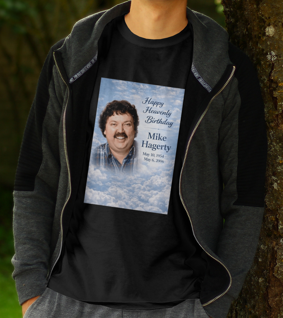 Happy Heavenly Birthday To Mike Hagerty May 10 1954 May 6 2006 T-Shirt