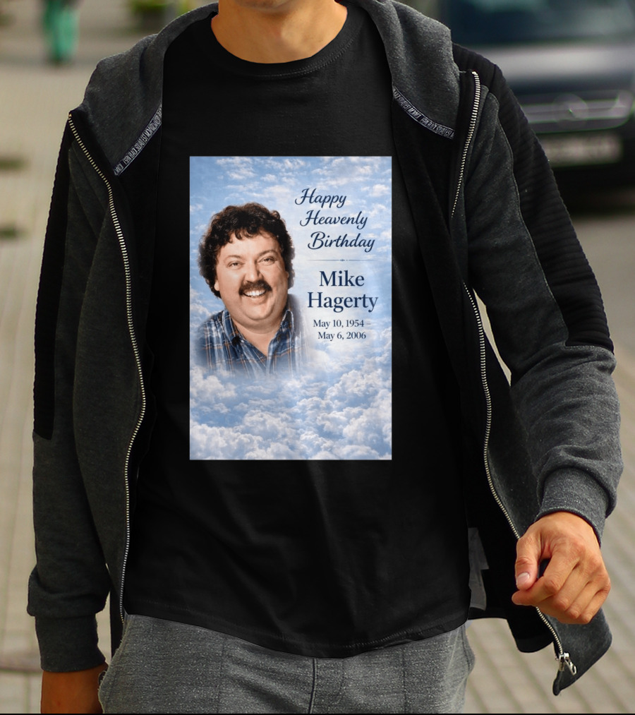 Happy Heavenly Birthday To Mike Hagerty May 10 1954 May 6 2006 T-Shirt