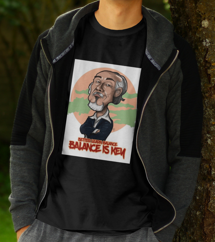 Miyagi Better Learn Balance Balance Is Key Wisdom T-Shirt