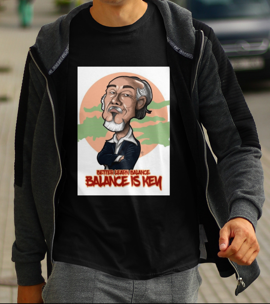 Miyagi Better Learn Balance Balance Is Key Wisdom T-Shirt