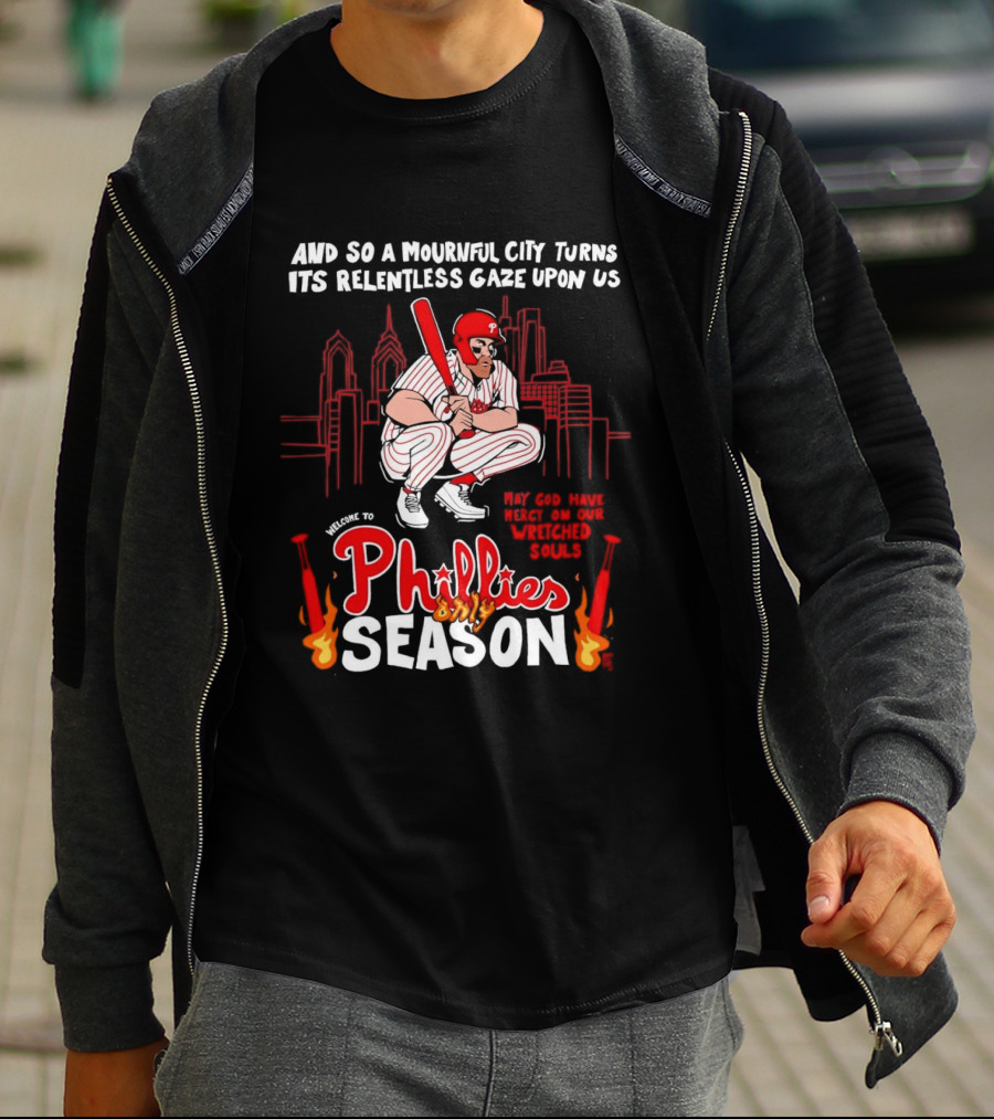 Philadelphia Phillies Season And So A Mournful City Turns Its Relentless Gaze Upon Us Skyline Baseball Player T-Shirt