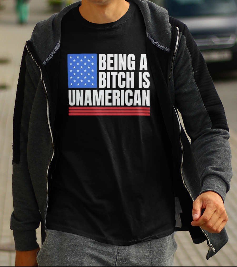 Being A Bitch Is Unamerican Usa Flag Stars Red Stripes T-Shirt