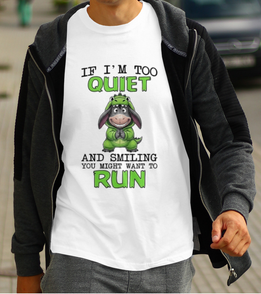 Eeyore If I'm Too Quiet And Smiling You Might Want To Run T-Shirt