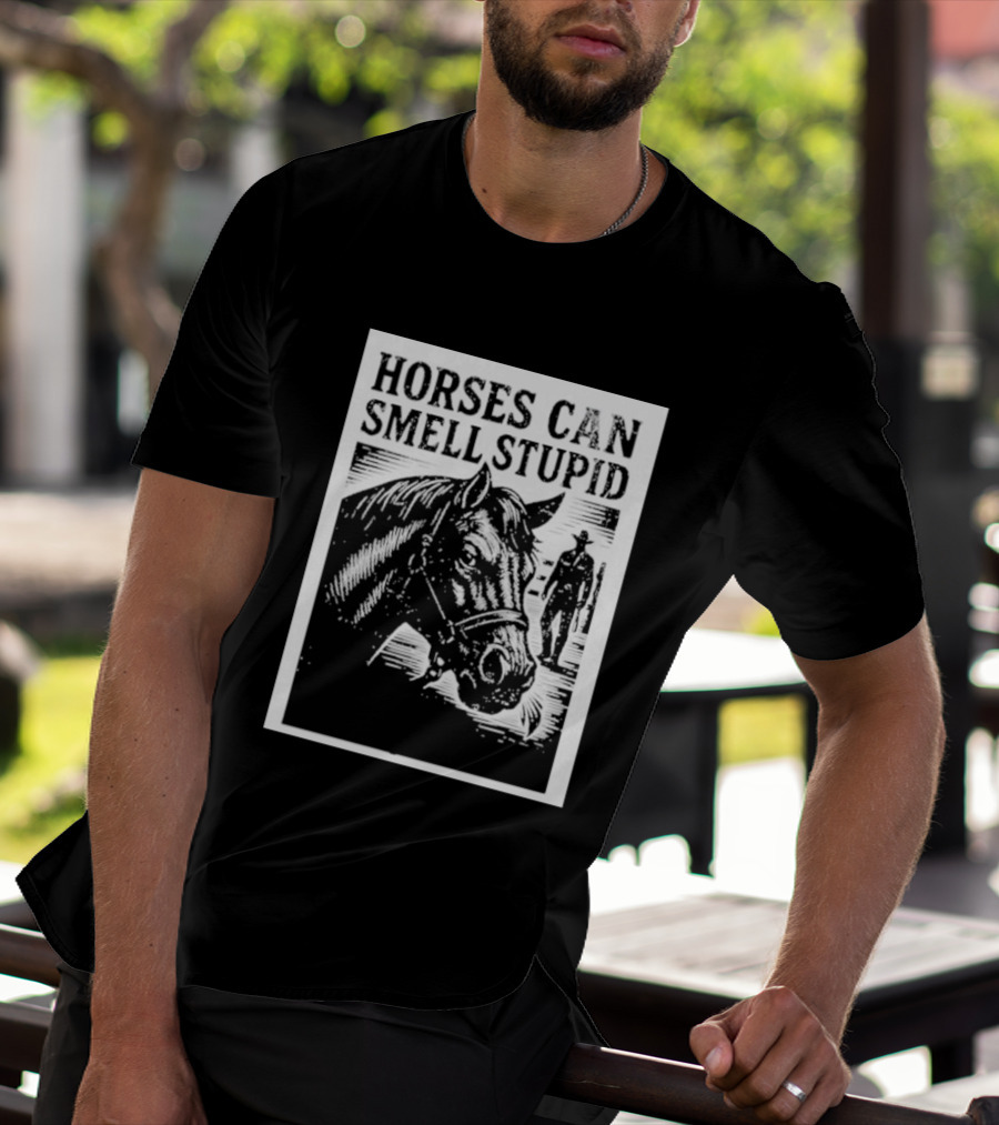 Horses Can Smell Stupid Cowboy T-Shirt