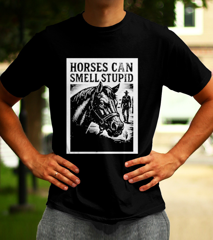 Horses Can Smell Stupid Cowboy T-Shirt