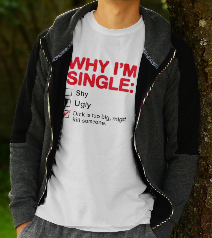 Why I'm Single Dick Is Too Big Might Kill Someone Comical Checklist T-Shirt