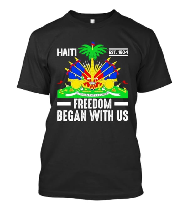 Haiti Freedom Began With Us Est. 1804 Haitian Heritage Flag T-Shirt