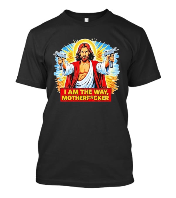 I Am The Way Motherf Cker Jesus Dual Gun Sarcastic T-Shirt
