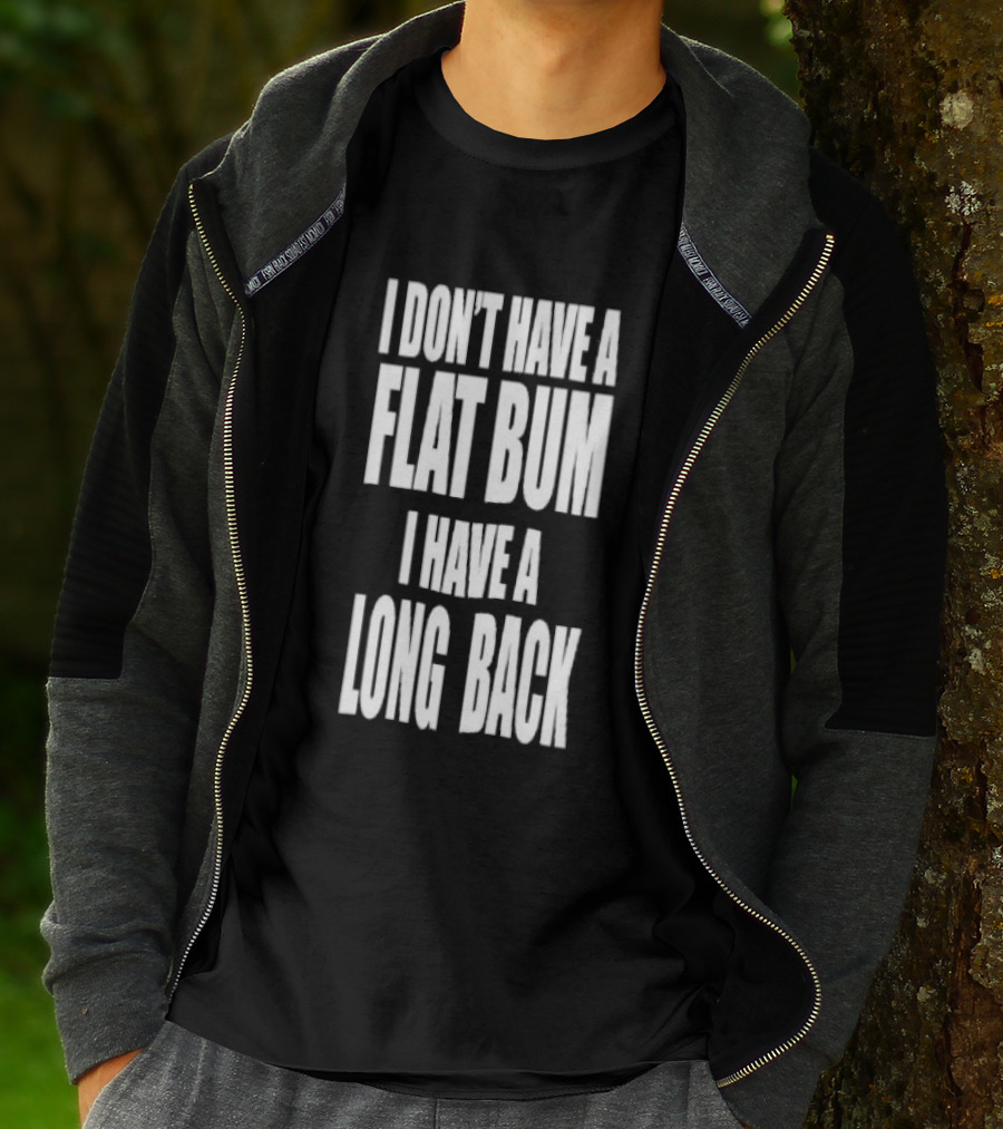 I Don't Have A Flat Bum I Have A Long Back Fun T-Shirt