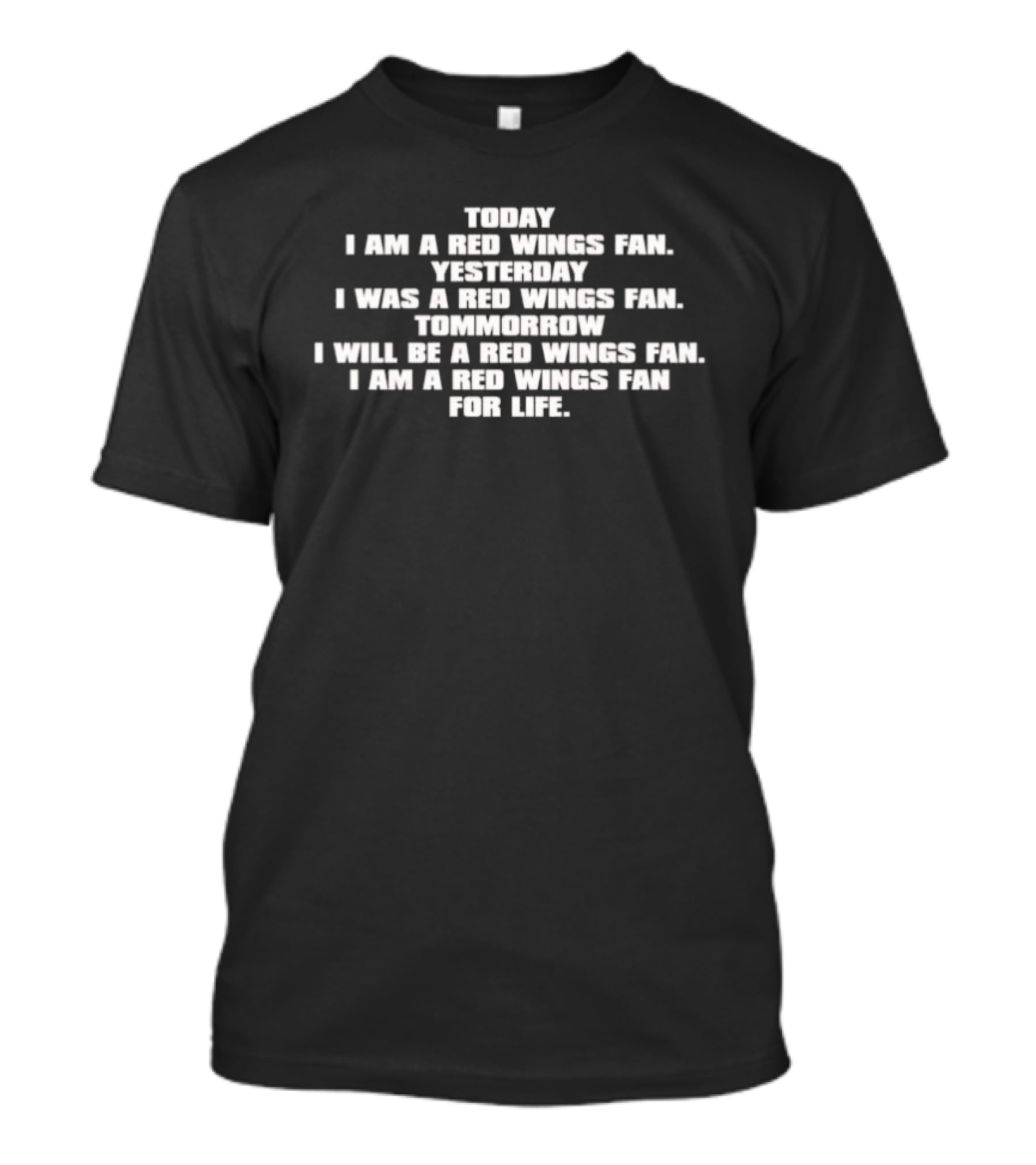 Today I Am A Red Wings Fan Yesterday I Was A Red Wings Fan Tomorrow I Will Be A Red Wings Fan For Life T-Shirt