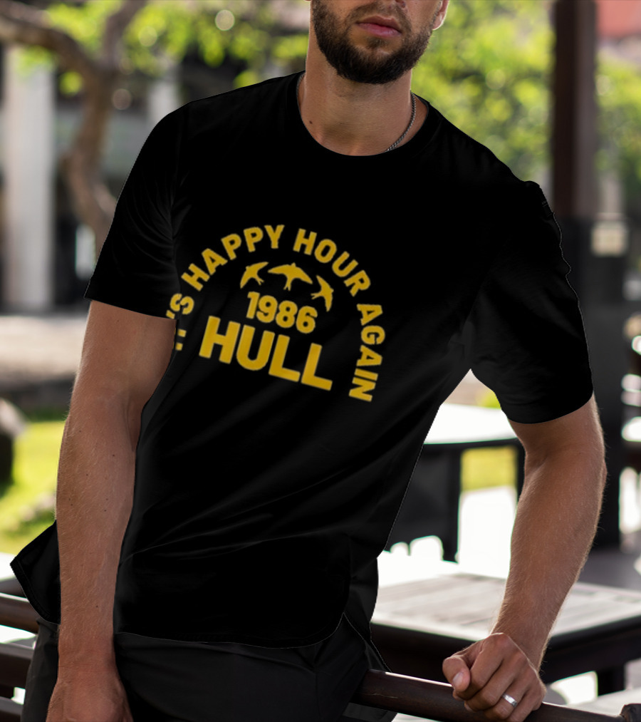 It's Happy Hour Again 1986 Hull Vintage Nostalgia T-Shirt