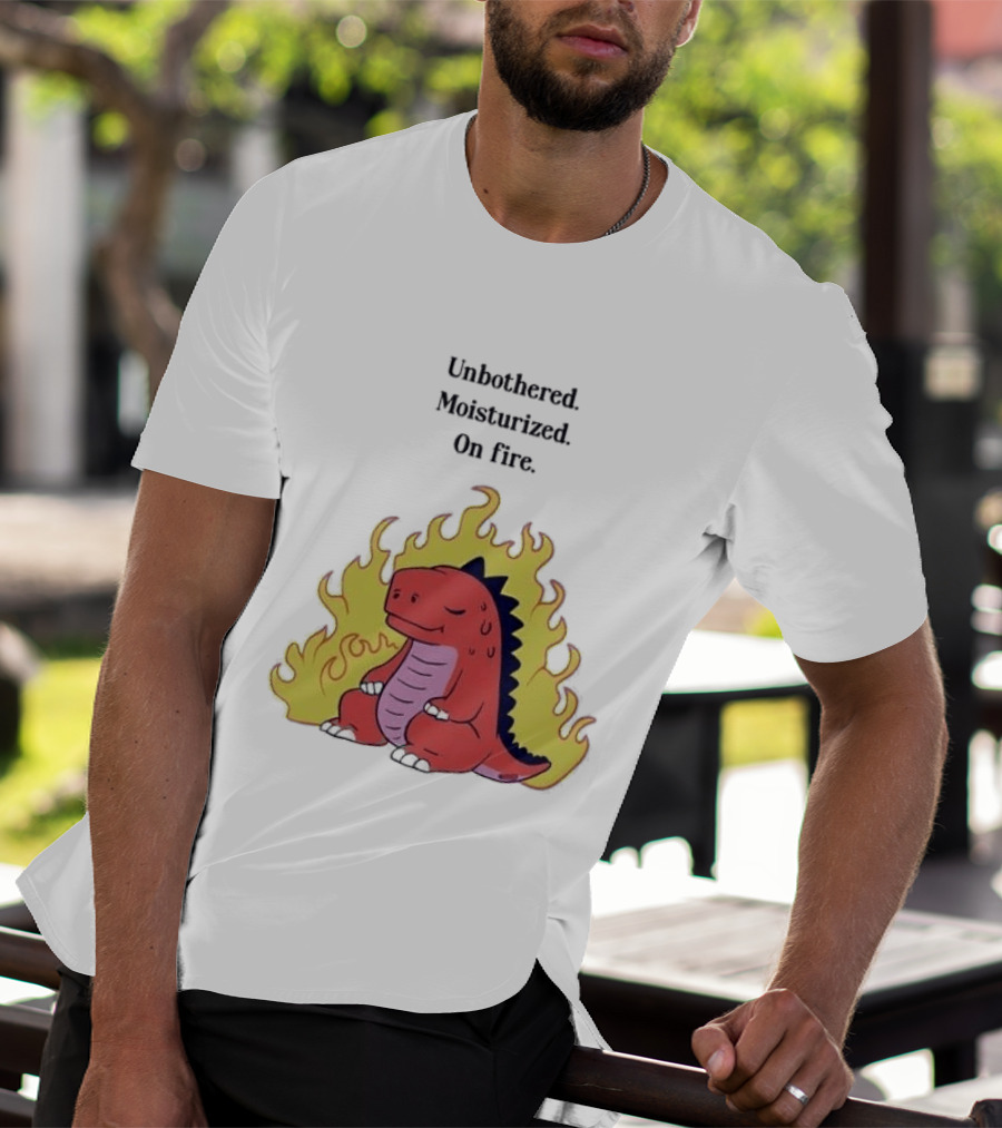 Unbothered Moisturized Dinosaur On Fire Relaxing Flame Scene T-Shirt