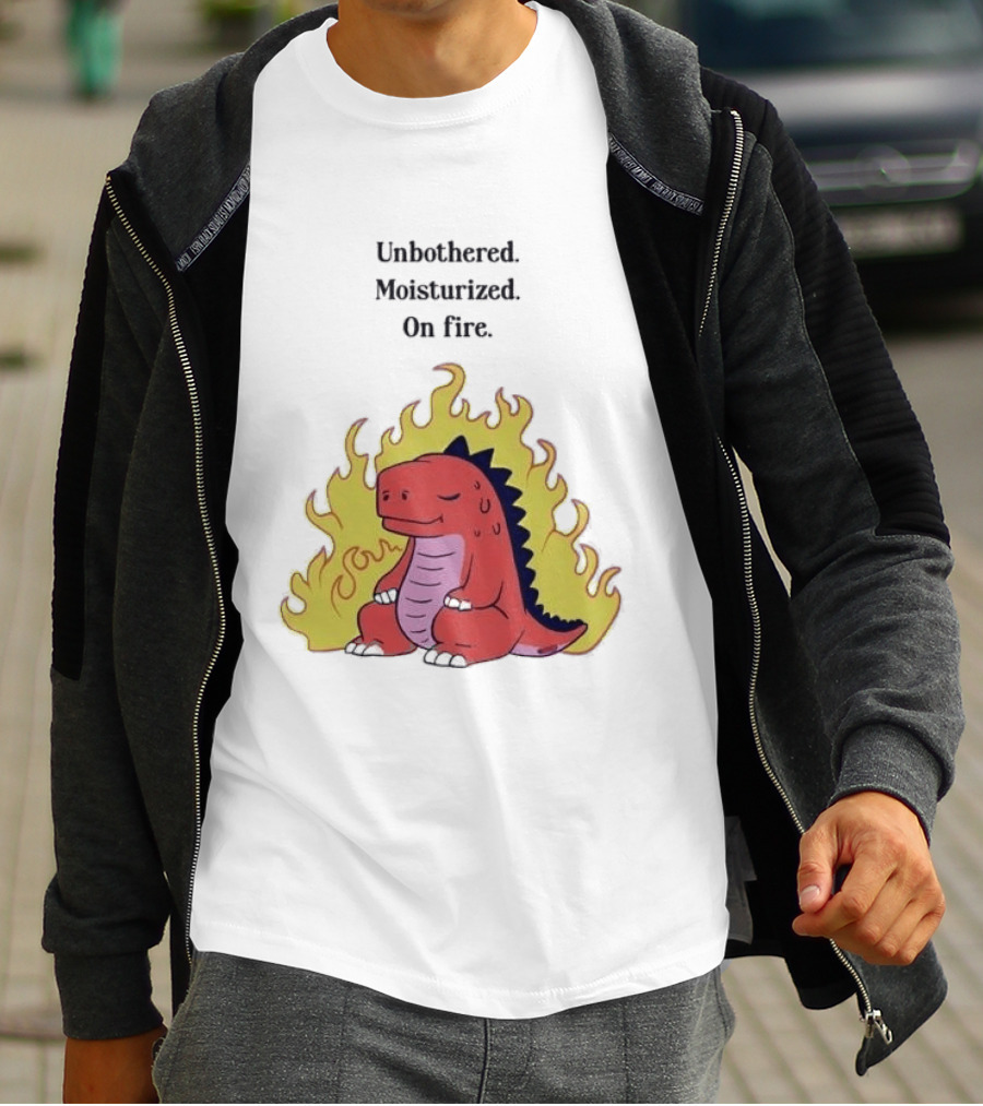 Unbothered Moisturized Dinosaur On Fire Relaxing Flame Scene T-Shirt