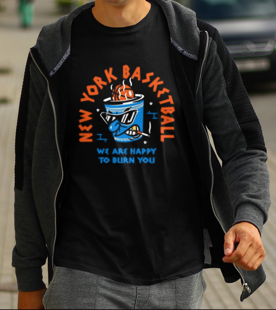 New York Basketball We Are Happy To Burn You T-Shirt