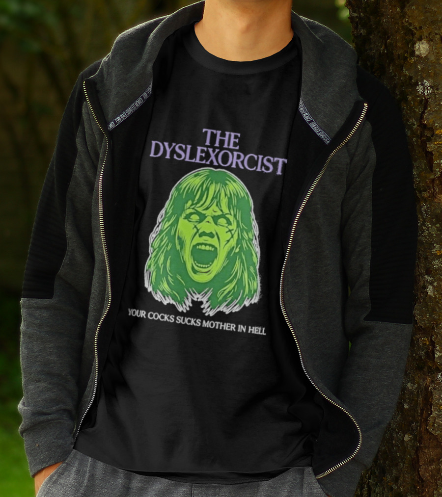 The Dyslexorcist Your Cocks Sucks Mother In Hell T-Shirt