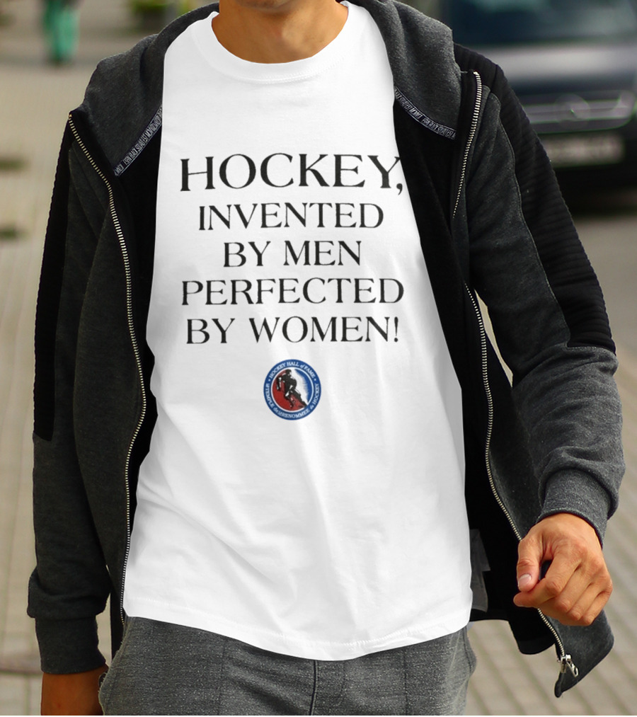 Hockey Invented By Men Perfected By Women Hall Of Fame Association T-Shirt