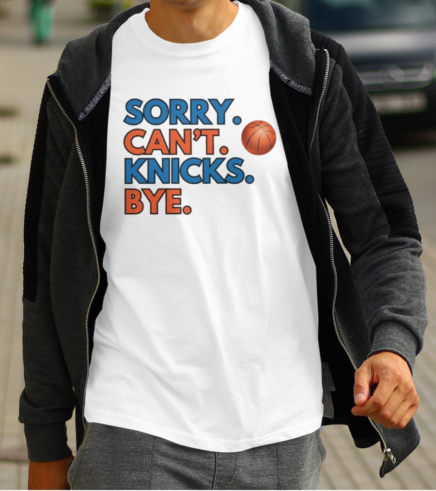 Sorry Can't Knicks Bye Basketball Fan T-Shirt