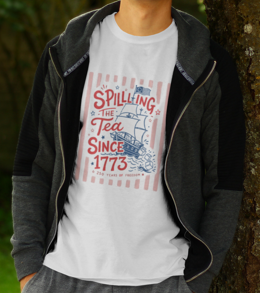 Spilling The Tea Since 1773 Boston Tea Party 250 Years Of Freedom T-Shirt