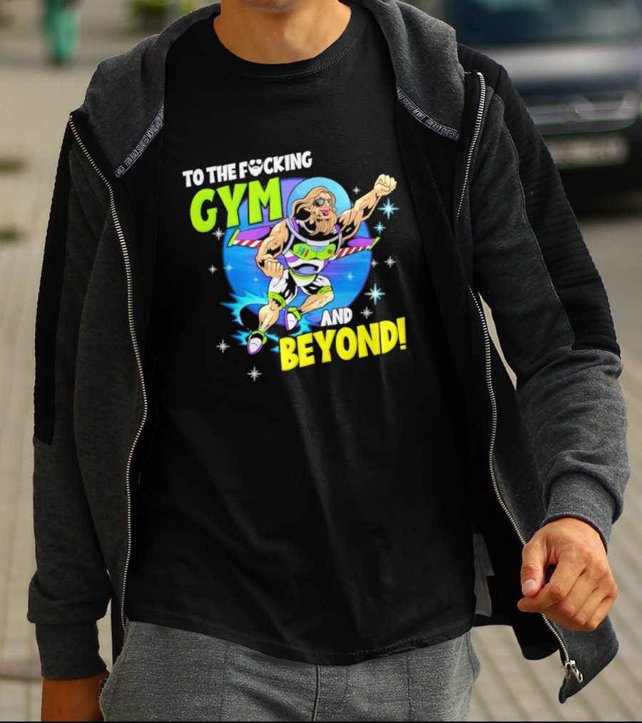 To The F*cking Gym And Beyond Buzz Toy Story Fitness Motivation T-Shirt