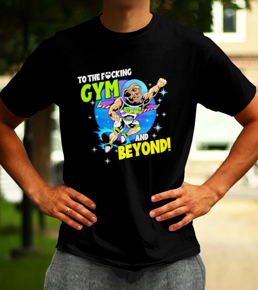 To The F*cking Gym And Beyond Buzz Toy Story Fitness Motivation T-Shirt