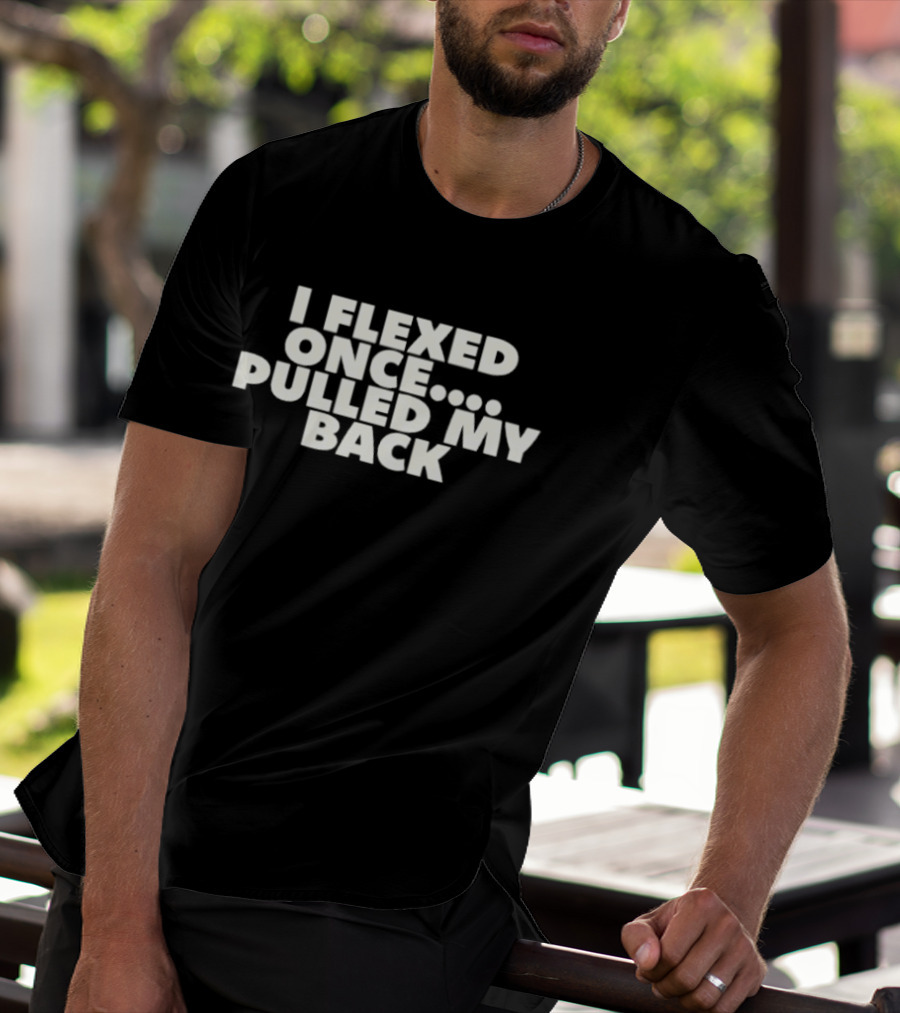 I Flexed Once Pulled My Back Humorous Fitness T-Shirt