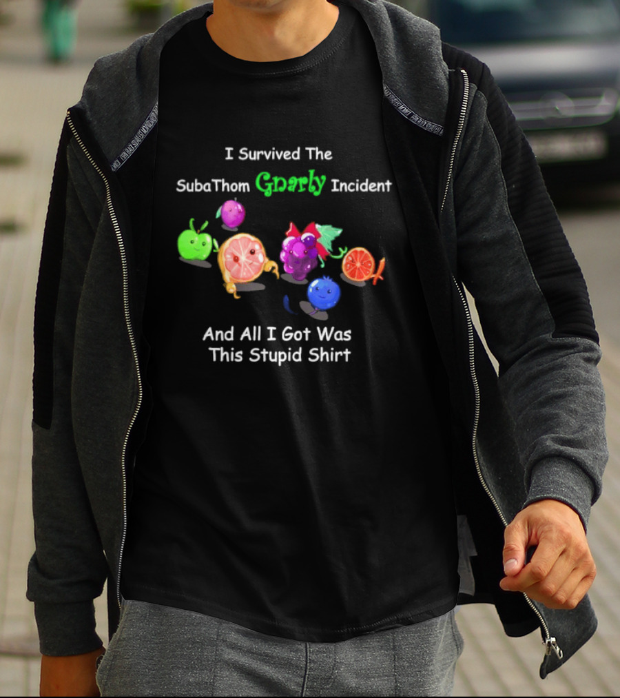 I Survived The SubaThom Gnarly Incident And All I Got Was This Stupid Fruit T-Shirt
