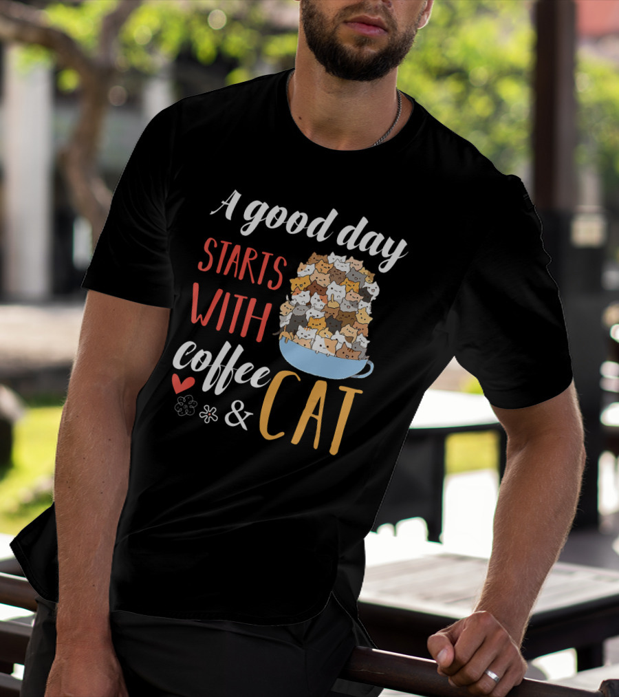 A Good Day Starts With Coffee And Cat Cats In Coffee Cup T-Shirt