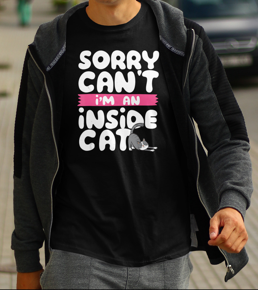 Sorry Can't I'm An Inside Cat T-Shirt