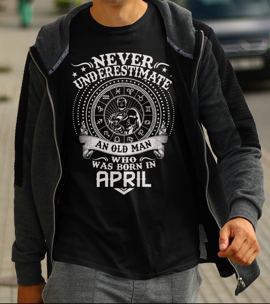 Never Underestimate An Old Man Who Was Born In April Zodiac Symbol Star T-Shirt