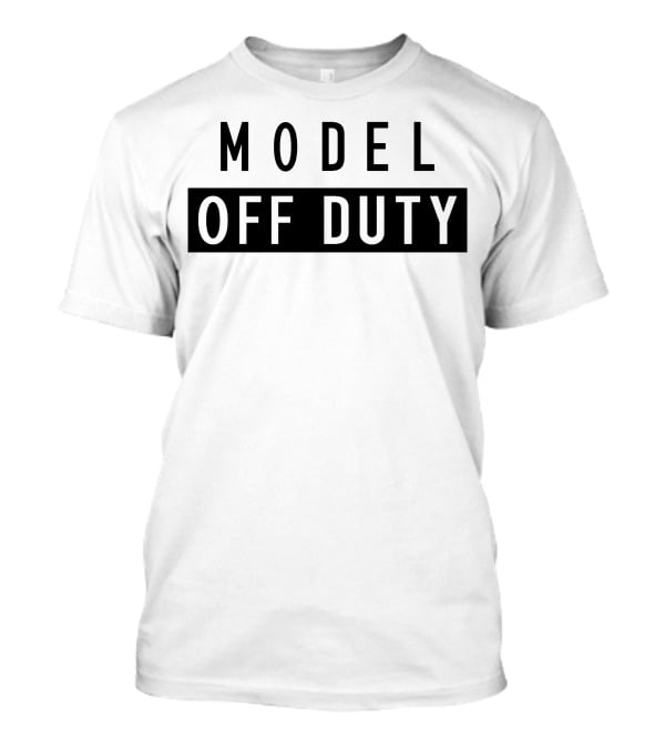 MODEL OFF DUTY T-Shirt