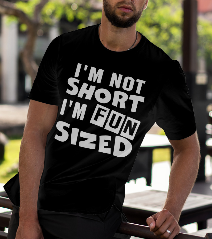 I'm Not Short I'm Fun Sized Bold Humorous Text T-Shirt