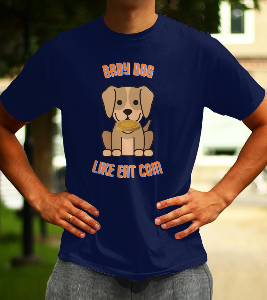 BABY DOG LIKE EAT COIN T-Shirt