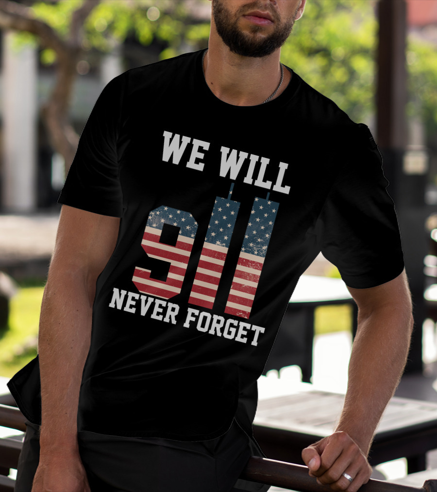 WE WILL 911 NEVER FORGET T-Shirt