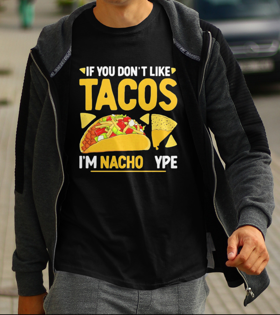 If You Don't Like Tacos I'm Nacho Type Humor Food Pun T-Shirt