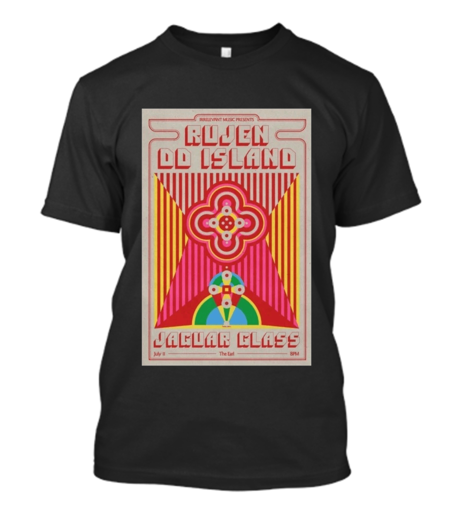 Irrelevant Music Presents Rujen DD Island Jaguar Glass July 11 The Earl 8PM T-Shirt