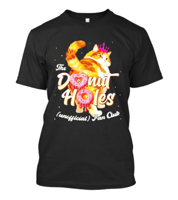 The Donut Holes Unofficial Fan Club Cat Princess Humor T-Shirt