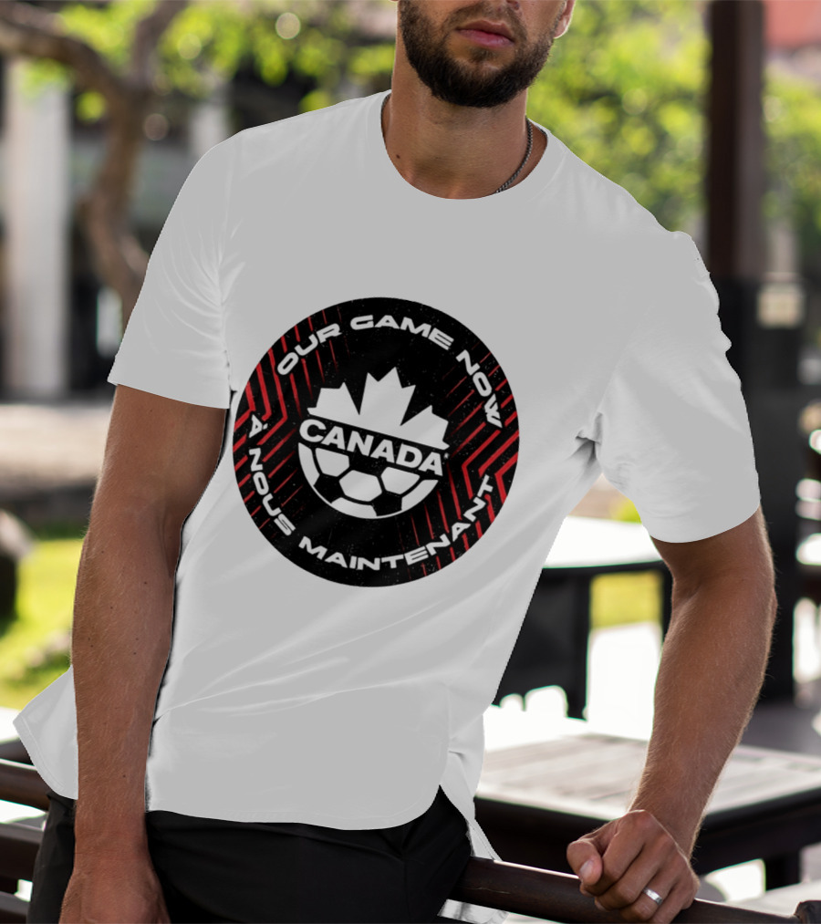 Canada Our Game Now A Nous Maintenant T-Shirt
