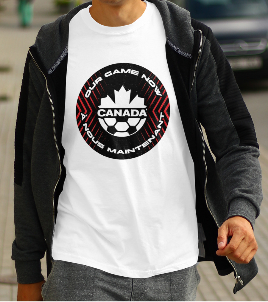 Canada Our Game Now A Nous Maintenant T-Shirt