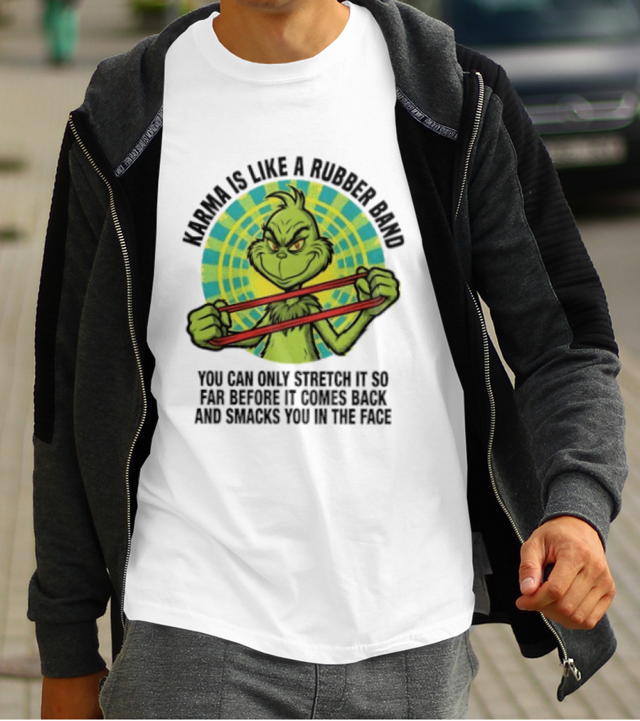 Grinch Karma Is Like A Rubber Band Smacks You In The Face T-Shirt