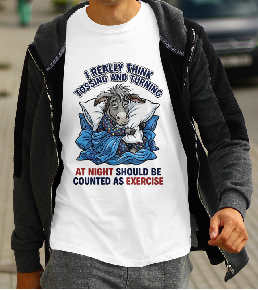 I Really Think Tossing And Turning At Night Should Be Counted As Exercise Donkey Pajama Pillow T-Shirt