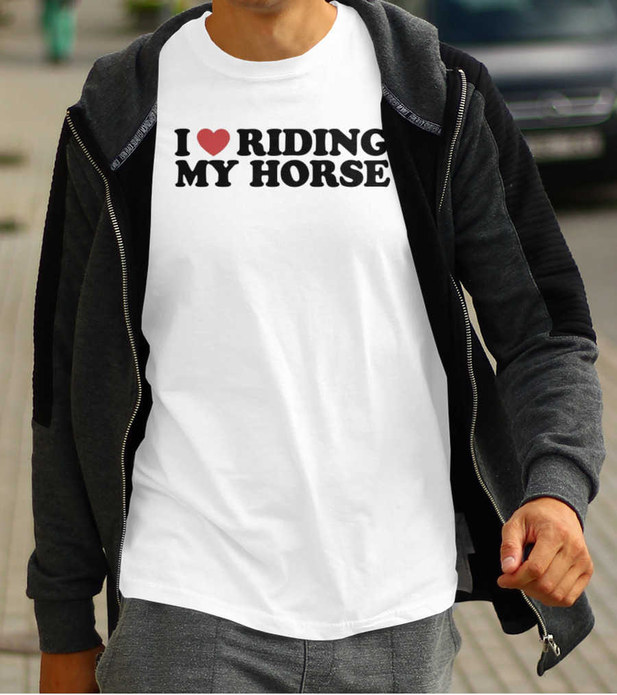I Love Riding My Horse T-Shirt