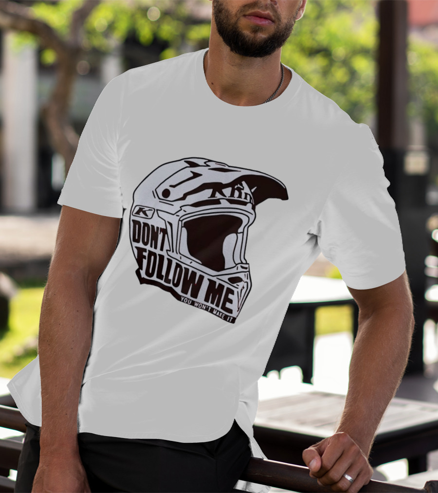Klim Don't Follow Me You Won't Make It Dirt Bike Motocross Helmet Racing T-Shirt