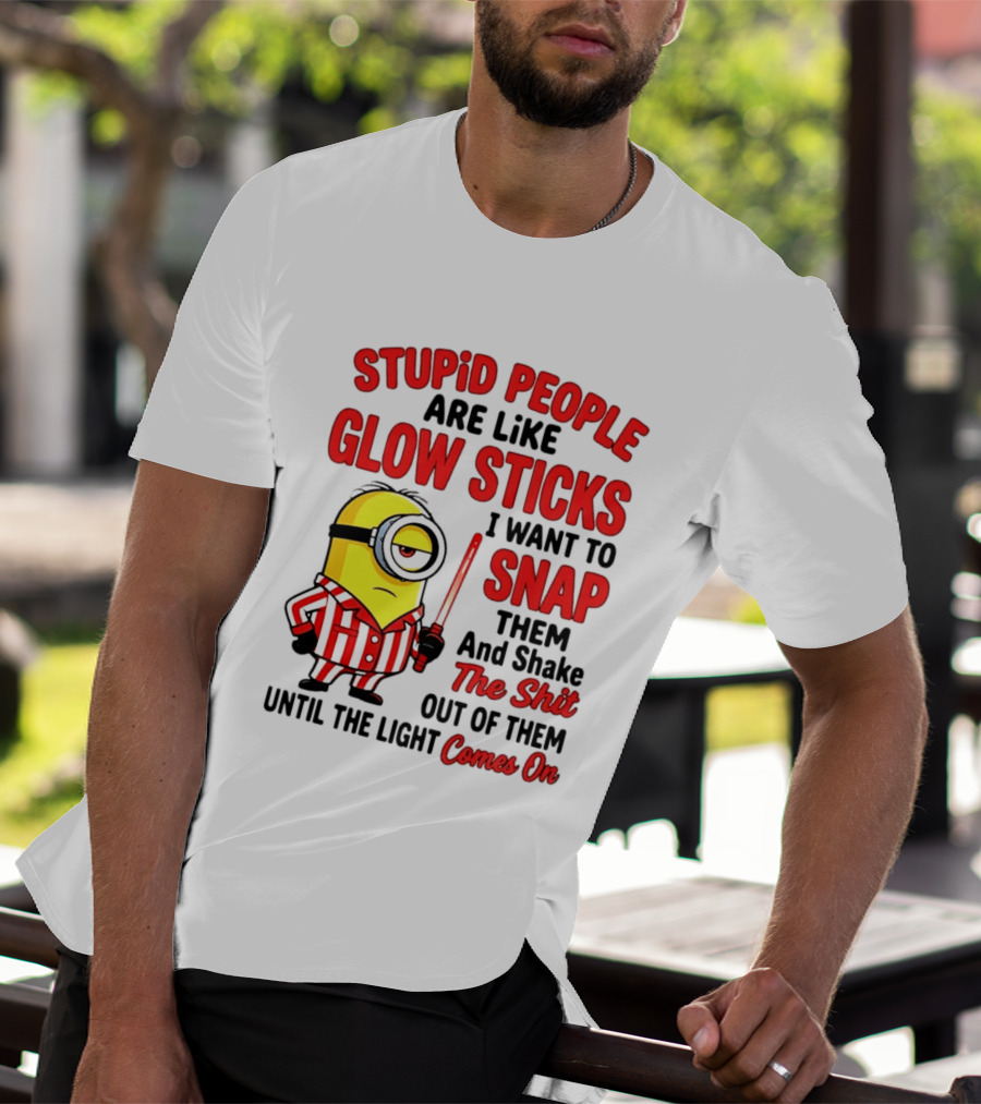 Stupid People Are Like Glow Sticks Minion Until The Light Comes On T-Shirt