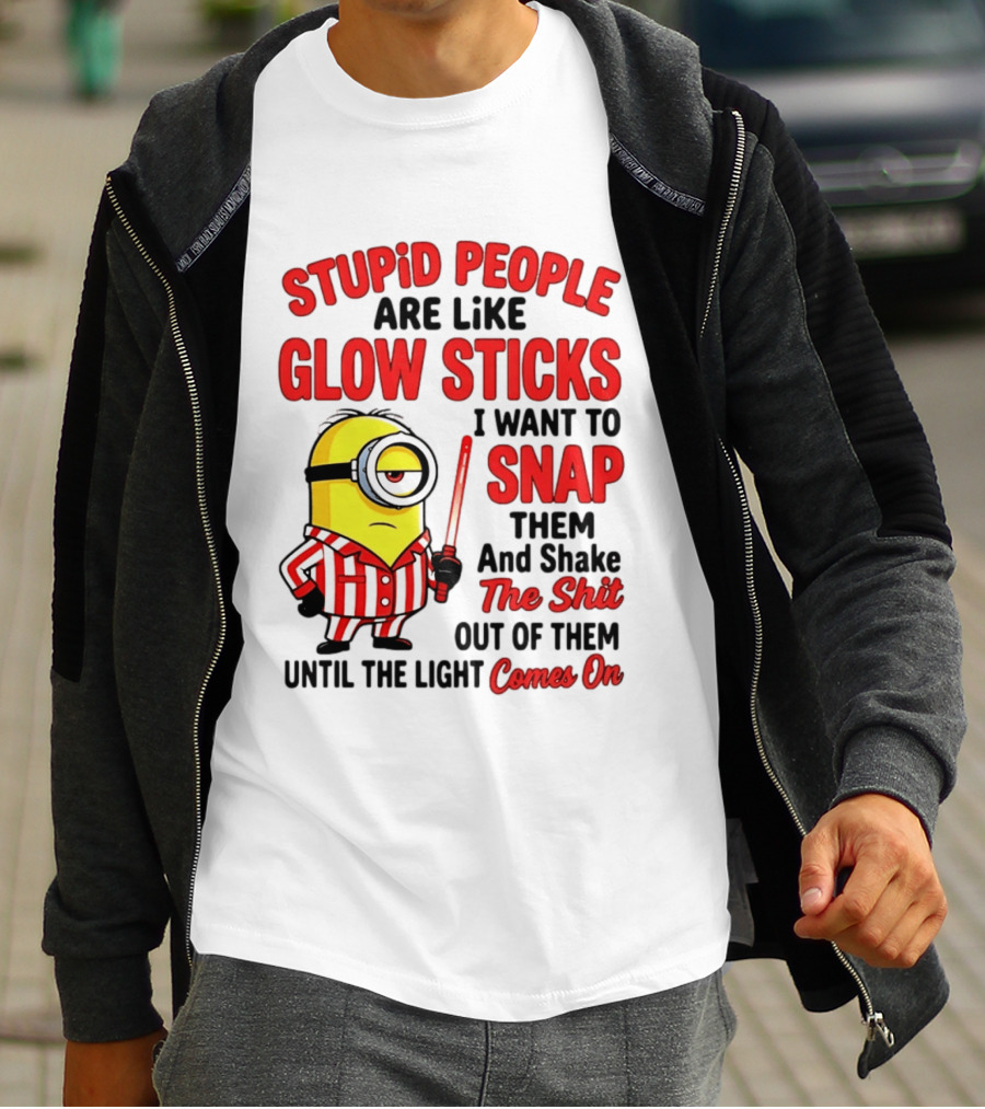 Stupid People Are Like Glow Sticks Minion Until The Light Comes On T-Shirt