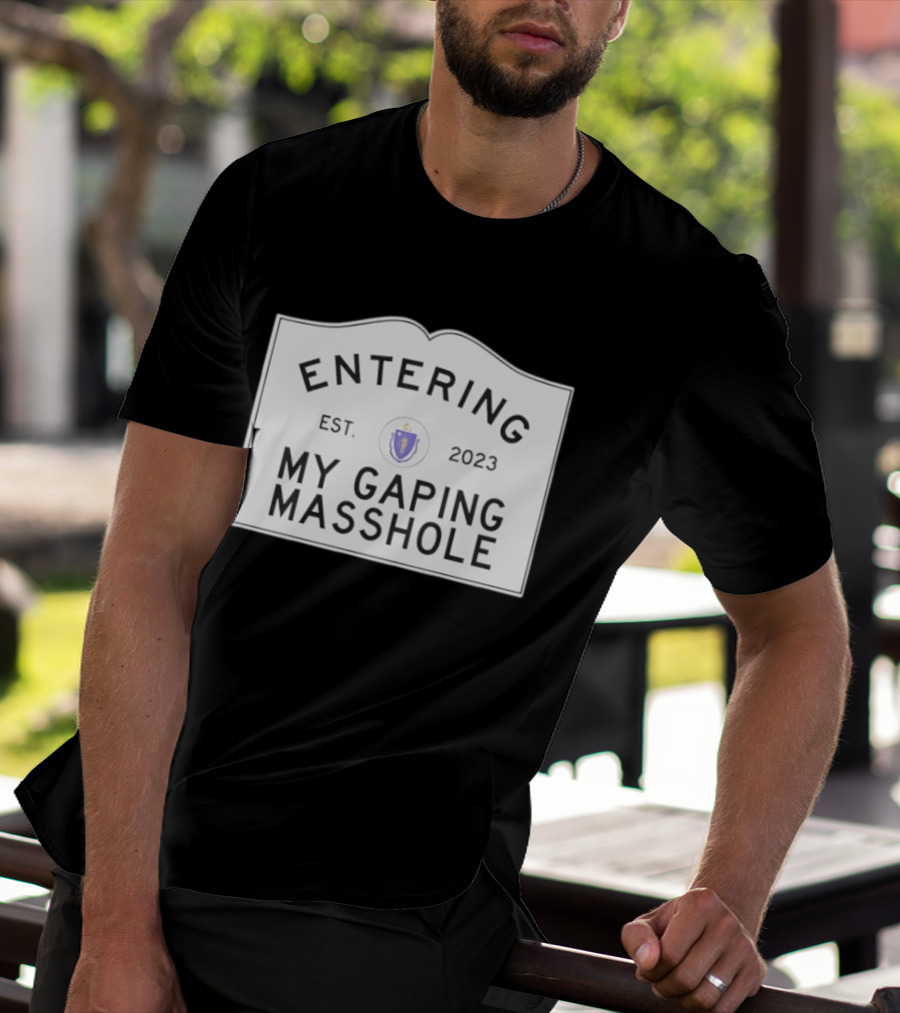 Entering My Gaping Masshole Est 2023 Massachusetts T-Shirt
