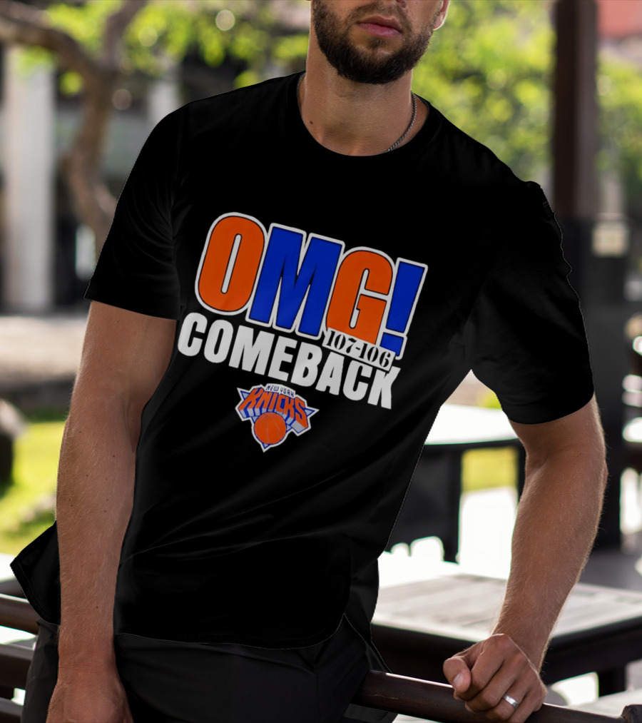OMG Comeback New York Knicks 107 106 T-Shirt