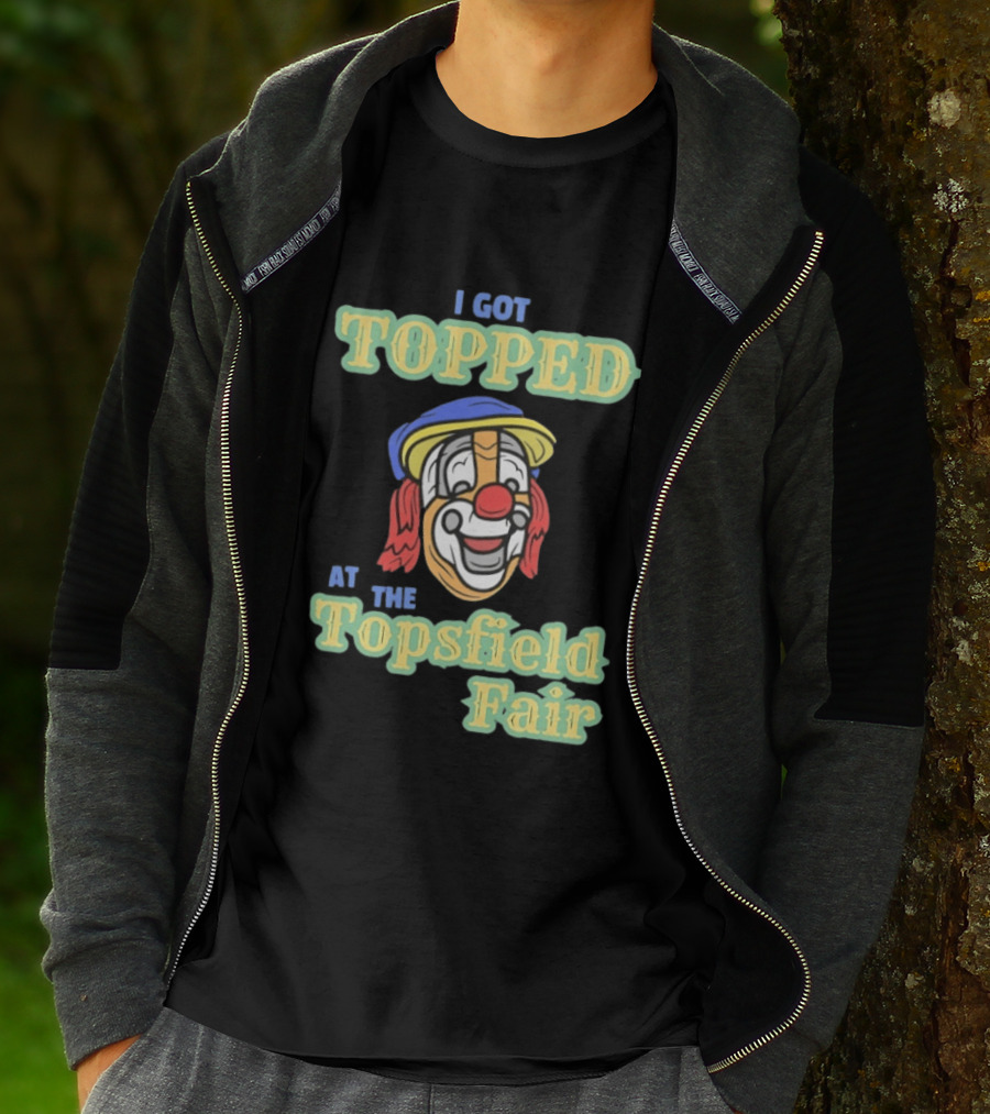 I Got Topped At The Topsfield Fair Clown T-Shirt