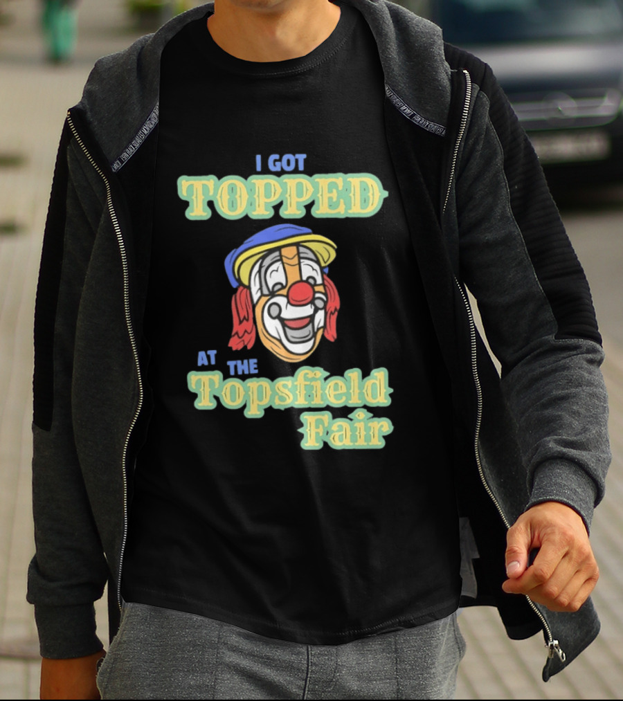 I Got Topped At The Topsfield Fair Clown T-Shirt
