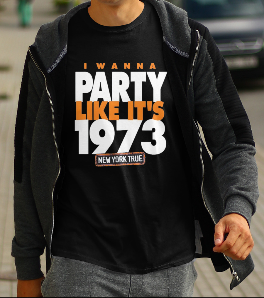I Wanna Party Like It's 1973 New York True Knicks Basketball T-Shirt