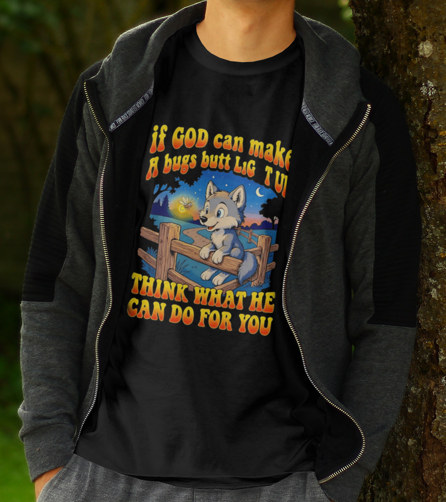If God Can Make A Bugs Butt Light Up Think What He Can Do For You Cartoon Wolf Fence Firefly Scene T-Shirt